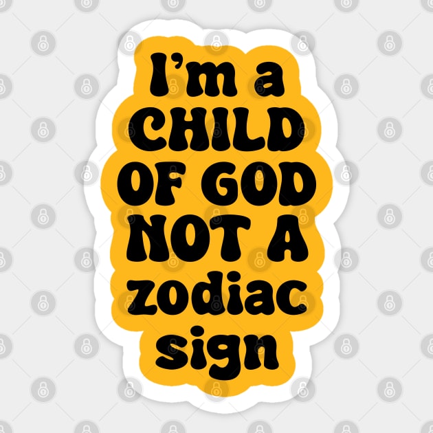 I'm A Child Of God Not A Zodiac Sign Sticker by Ebony T-shirts